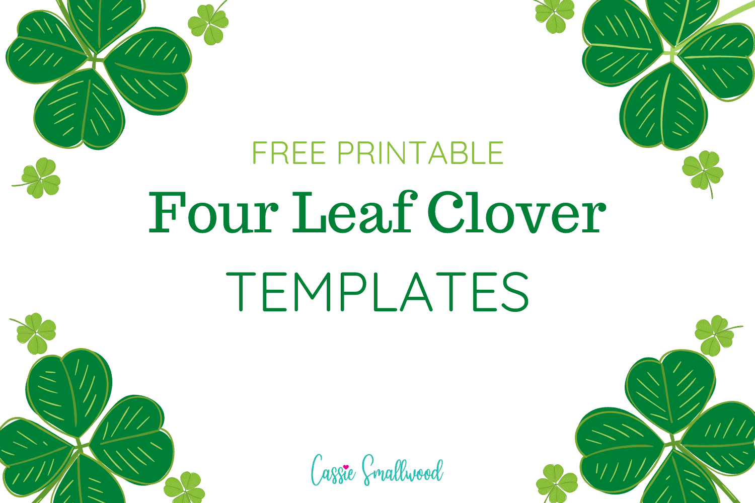 12 Cute Four Leaf Clover Printable Templates FREE Cassie Smallwood