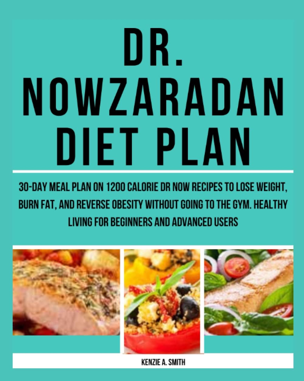 Dr Nowzaradan Diet Plan 30 Day Meal Plan On 1200 Calorie Dr Now Recipes To Lose Weight Burn Fat And Reverse Obesity Without Going To The Gym Healthy Living For Beginners And Advanced Dr Nowzaradan Diet Plan 30 Day Meal Plan On 1200 Calorie Dr Now Recipes To Lose Weight Burn Fat And Reverse Obesity Without Going To The Gym Healthy Living For Beginners And Advanced