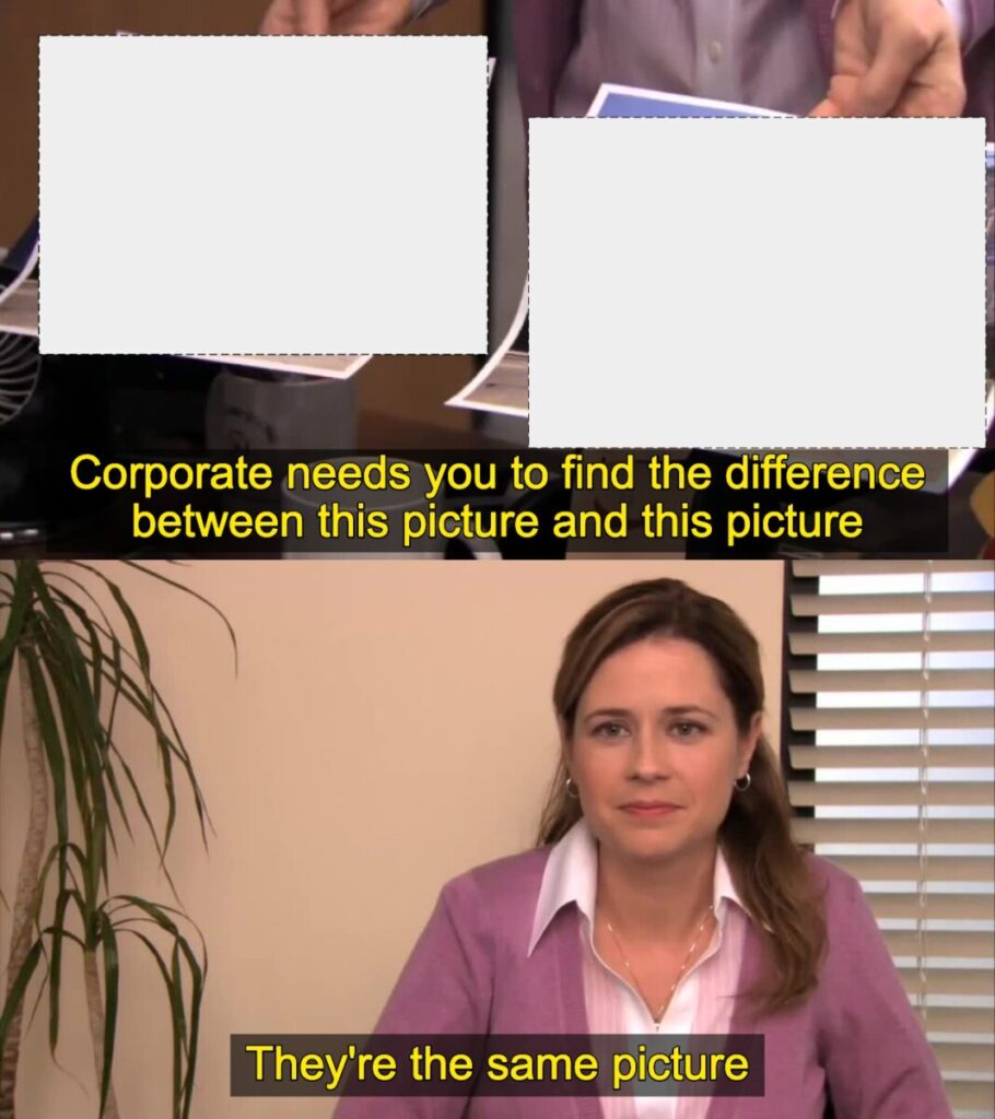 Corporate Needs You To Find Template – Corporate Needs You To Find The Difference Meme Template Corporate Needs You To Find Template - Corporate Needs You To Find The Difference Meme Template